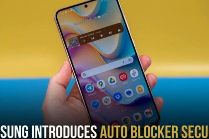 Samsung Introduces Auto Blocker Security