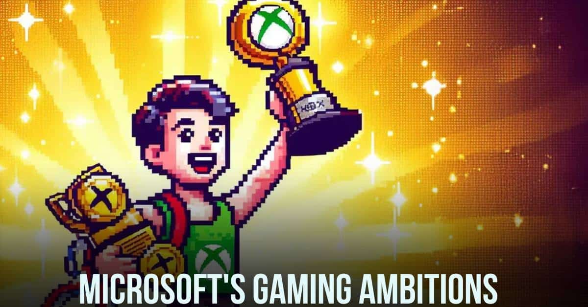 Microsoft's Gaming Ambitions