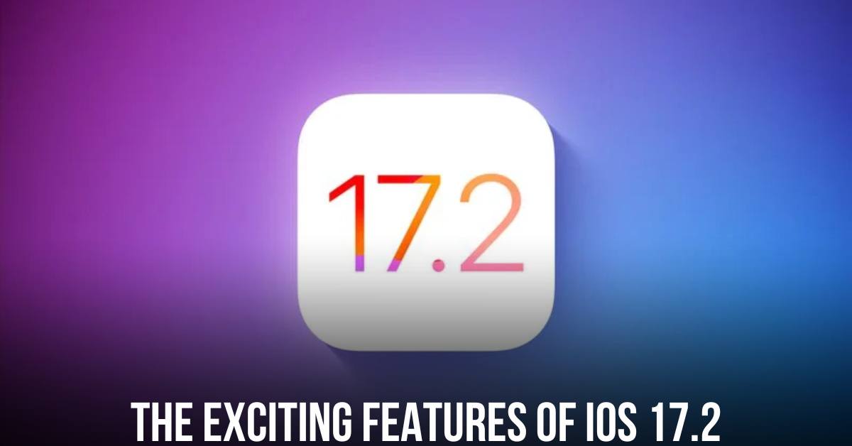 the Exciting Features of iOS 17.2