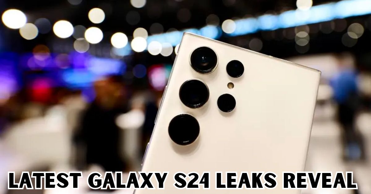 Latest Galaxy S24 Leaks Reveal