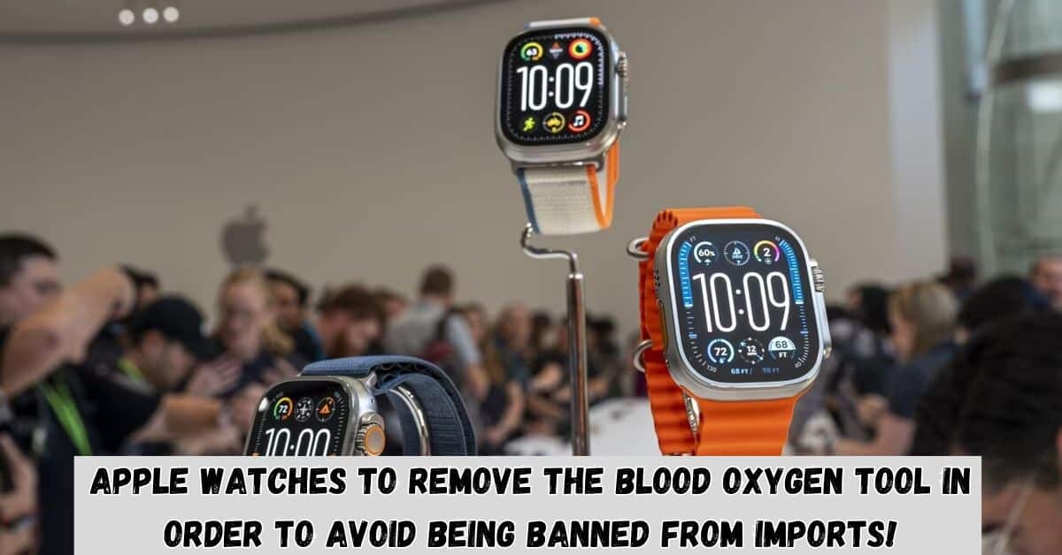 Apple Watches to Remove the Blood Oxygen Tool in Order to Avoid Being Banned From Imports! (1)