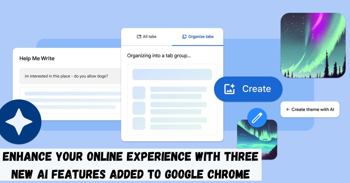 Enhance Your Online Experience With Three New Ai Features Added to Google Chrome