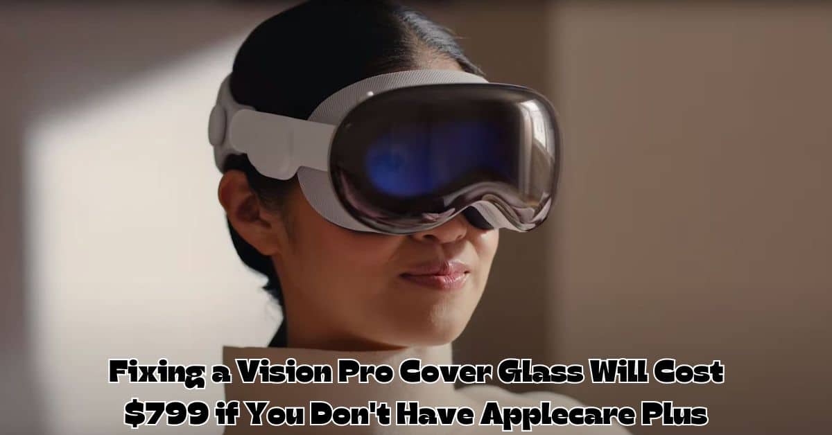 Fixing a Vision Pro Cover Glass Will Cost $799 if You Don't Have Applecare Plus