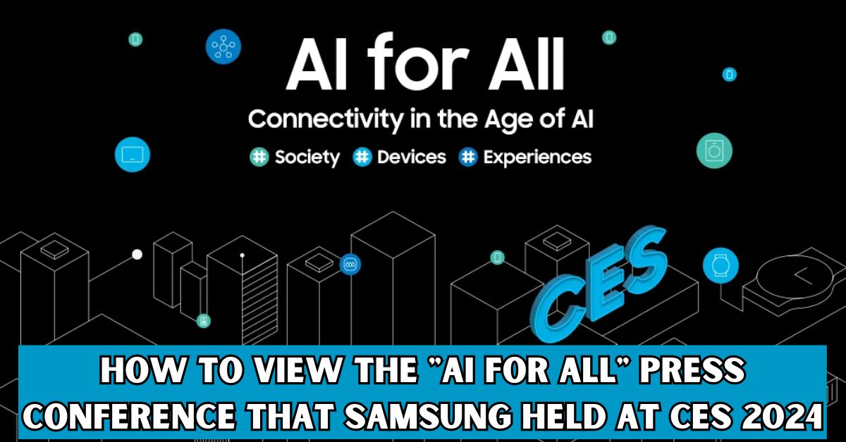 How to View the AI for All Press Conference That Samsung Held at CES 2024 (1)